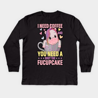 I Need Coffee and You Need a Shut The Fucupcake Kids Long Sleeve T-Shirt